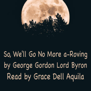 So, We'll Go No More a-Roving (George Gordon Lord Byron) Read by Grace Dell Aquila Album Art