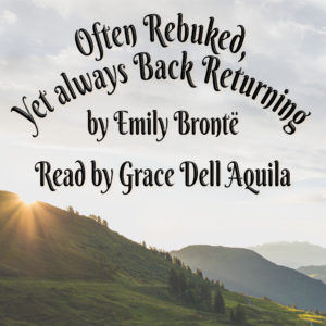 Often Rebuked, Yet always Back Returning (Emily Brontë) Read by Grace Dell Aquila Album Art