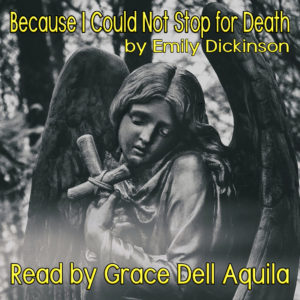 Because I Could Not Stop for Death (Emily Dickinson) Read by Grace Dell Aquila Album Art