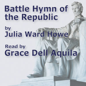 Battle Hymn of the Republic by Julia Ward Howe Read by Grace Dell Aquila Album Art